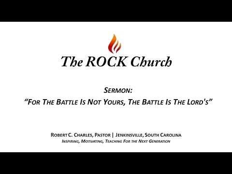 Sermon:"For The Battle Is Not Yours, The Battle Is The Lord's"