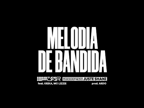 MELODIA DE BANDIDA - #ESTUDEOFUNK e Juste Shani feat. Krika e MC Lizzie (prod. Ardo)