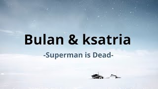 Download lagu Superman Is Dead - Bulan & Ksatria ( Lyric Video ) mp3