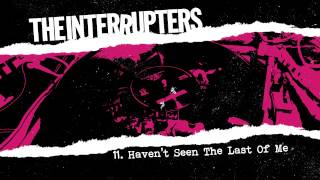 The Interrupters - "Haven't Seen The Last Of Me" (Full Album Stream)