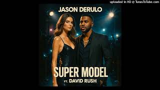 Jason Derulo - Super Model (Ft. David Rush)