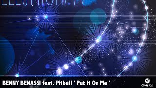 BENNY BENASSI feat. Pitbull &#39; Put It On Me &#39;