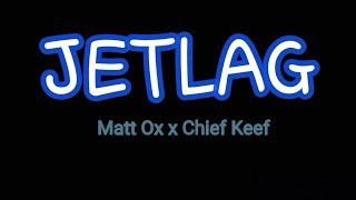 Matt Ox - Jetlag ft. Chief Keef | Space Lyrics Matt Ox - Jetlag ft. Chief Keef | Space Lyrics