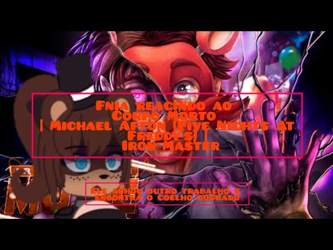 Fnia reagindo ao Corpo Morto | Michael Afton (Five Nights AtFreddy's) | Iron Master