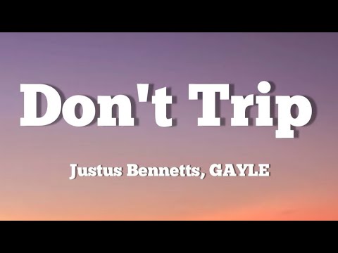 Justus Bennetts, GAYLE - Don't Trip Lyrics