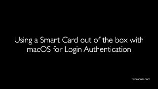 Using a Smart Card out of the box with macOS for Login Authentication