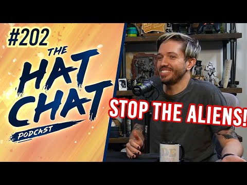 The Hat Chat Podcast #202 - Aliens are toying with us and we DON'T like it!
