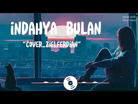 Indahnya bulan tak seindah wajahmu _ cover ziell ferdian | lirik
