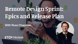 Remote Design Sprint: 6. Epics and Release Planning