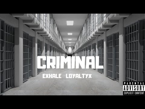 Exhale- Criminal (Feat LOYALTYX)