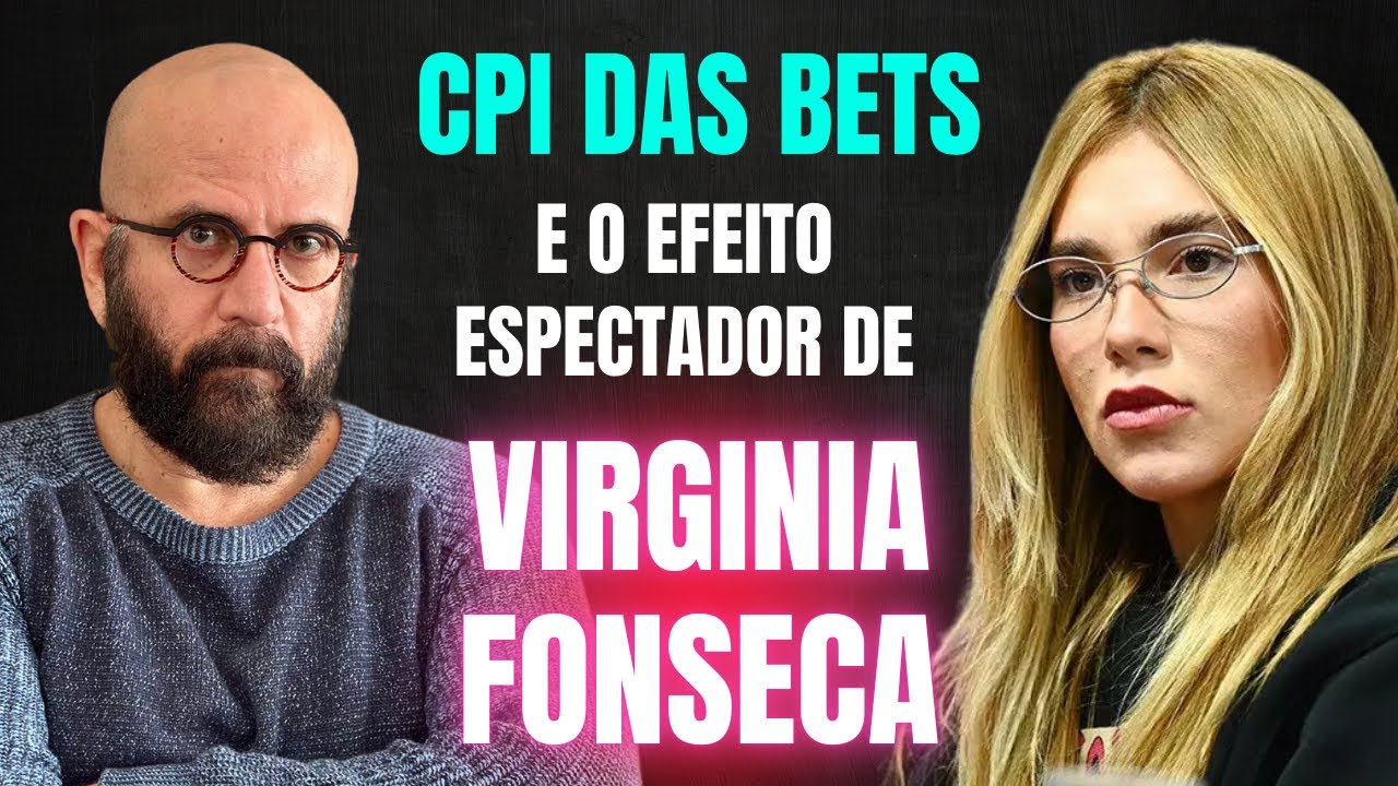 A CPI DAS BETS E O EFEITO ESPECTADOR DE VIRGINIA FONSECA | Marcos Lacerda, psicólogo