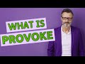 Provoke | Meaning of provoke 📖