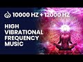10000 Hz + 12000 Hz Frequency: High Vibrational Frequency for Healing