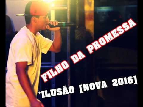 Filho Da Promessa Rapper - Ilusão ♬♪ [NOVA 2016]