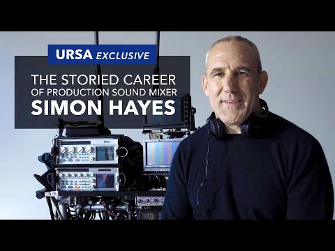 An Interview with Production Sound Mixer Simon Hayes | URSA Exclusive
