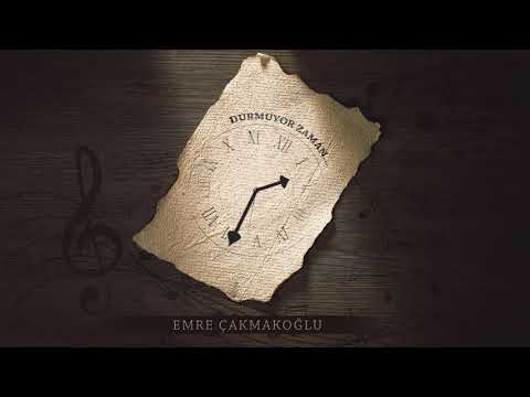 Emre Çakmakoğlu - Durmuyor Zaman