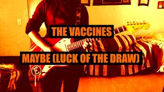 Maybe (Luck of the Draw) - The Vaccines Guitar Cover