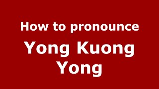 How to pronounce Yong Kuong Yong