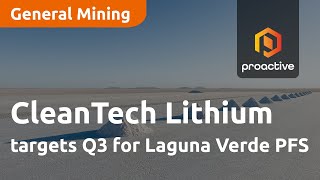 cleantech-lithium-targets-q3-for-laguna-verde-pfs-to-include-current-drilling-and-pilot-plant-data