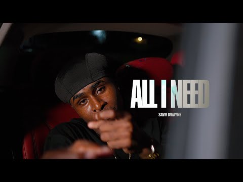 Savv Dwayne - All I Need (Official Music Video)
