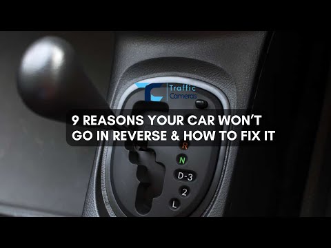 9 Reasons Your Car Won’t Go in Reverse