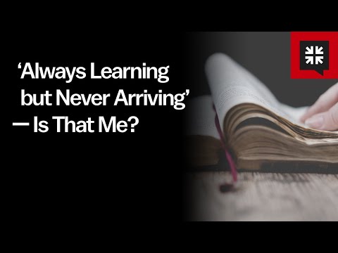 ‘Always Learning but Never Arriving’ — Is That Me?