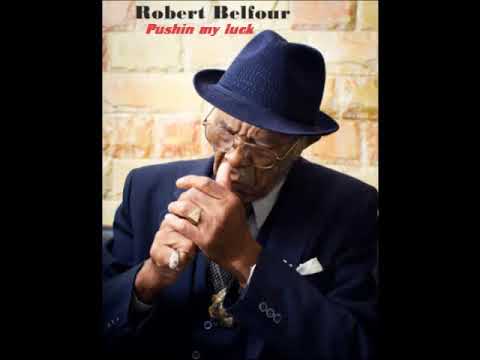 Robert Belfour - Pushin' My Luck [Full Album]