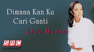 Download lagu Liza Hanim - Dimana Kan Ku Cari Ganti mp3