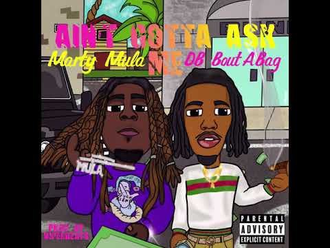 Marty Mula Ft. DB.BoutABag - Ain’t Gotta Ask Me