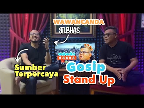 WAWANCANDA GILBHAS. SUMBER TERPERCAYA GOSIP STAND UP.