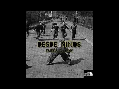 EMEKA X RENK - DESDE NIÑOS