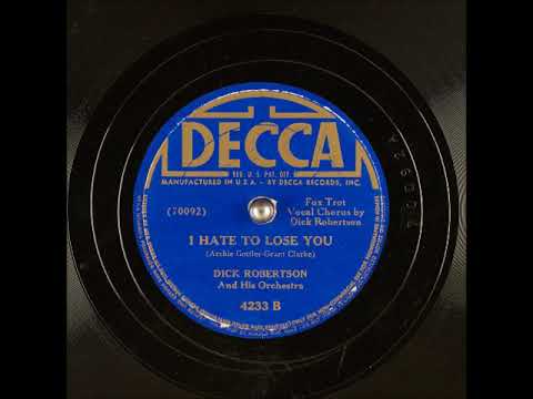 I Hate to Lose You ~ Dick Robertson and His Orchestra (1941)