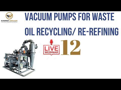 Webinar-12 : Vacuum Pumps for Waste Oil Recycling/ Re-refining