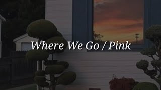 Pink - Where We Go (Lyrics)