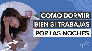 Como Dormir Bien si TRABAJAS DE NOCHE [7 Tips Básicos]