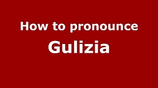 How to pronounce Gulizia