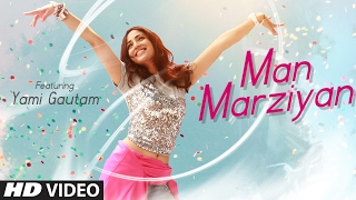 Man Marziyan Song Yami Gautam  Neeti Mohan  Rochak