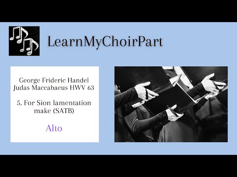 Judas Maccabaeus - G.F. Handel - #5 "For Sion lamentation make" (SATB) Alto Practice Track