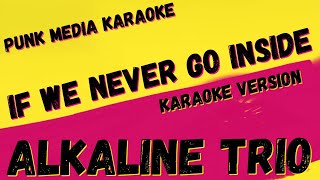 ALKALINE TRIO ✴ IF WE NEVER GO INSIDE ✴ KARAOKE INSTRUMENTAL ✴ PMK