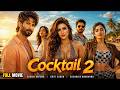 Cocktail 2 Full Movie Shahid Kapoor Kriti Sanon Rashmika Mandanna Latest Bollywood Movie 2026