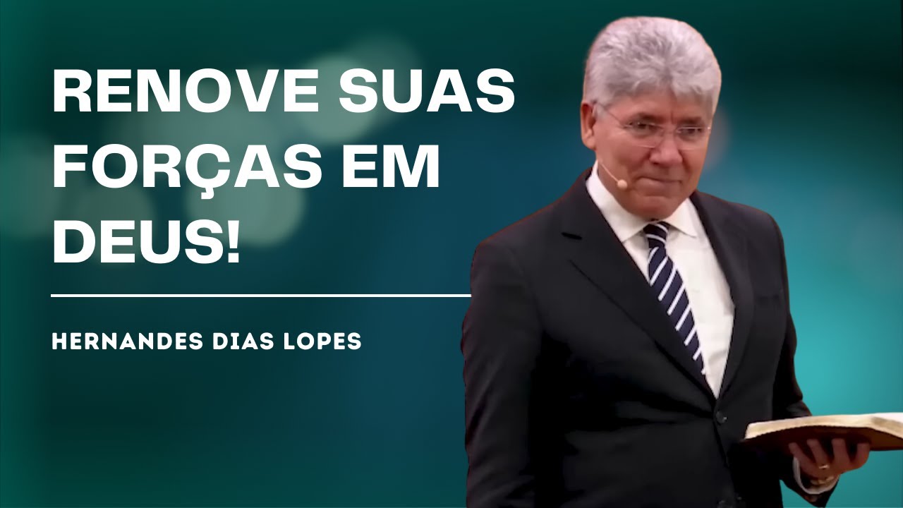 COMO RENOVAR SUAS FORÇAS EM DEUS PARA 2025 - HERNANDES DIAS LOPES