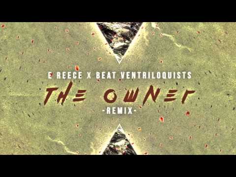 E Reece x Beat Ventriloquists - The Owner (Remix)