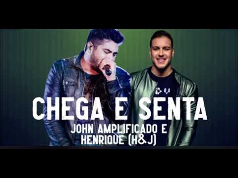 Chega e senta - John Amplificado e Henrique (HeJ)