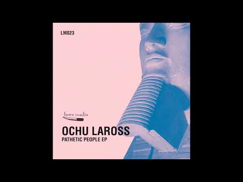 Ochu Laross - Pathetic People (Original Mix)