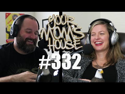 Your Mom's House Podcast - Ep. 332
