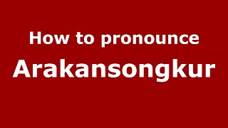 How to pronounce Arakansongkur