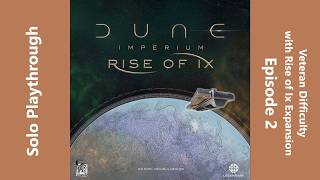 Dune Imperium with Rise of Ix Expansion - Solo at Epic Veteran Difficulty - Episode 2