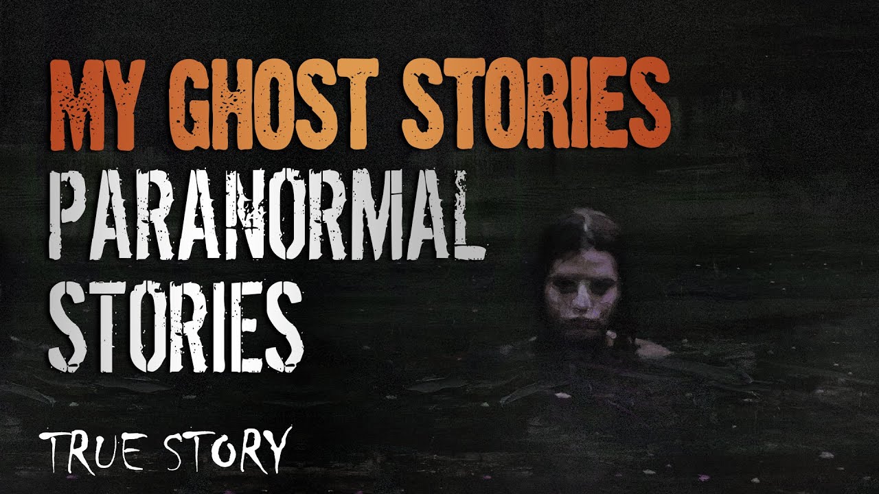 17 True Paranormal Stories | My Ghost Stories | Paranormal M