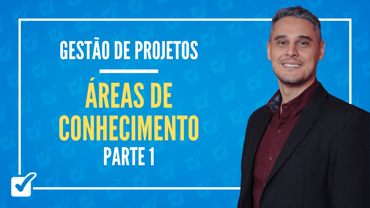 06.01. Aula de Conceitos Gerais de Áreas de Conhecimento (Gestão de Projetos) - Parte 1