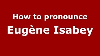 How to pronounce Eugène Isabey
